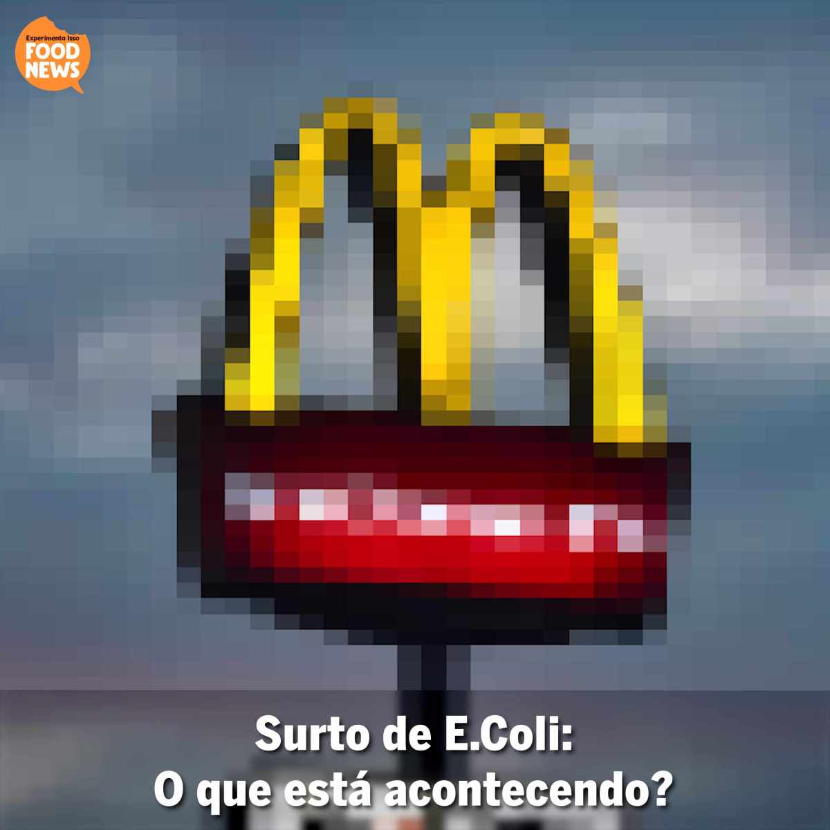🚨 Surto de E.Coli no McDonald’s: O que está acontecendo?